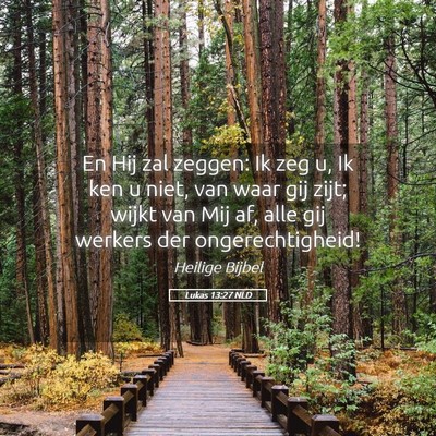 Picture 05 - Lukas 13:27 NLD - En Hij zal zeggen: Ik zeg u, Ik ken u niet, van - Bible Verse Picture