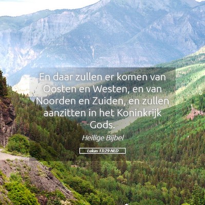 Picture 05 - Lukas 13:29 NLD - En daar zullen er komen van Oosten en Westen, en - Bible Verse Picture