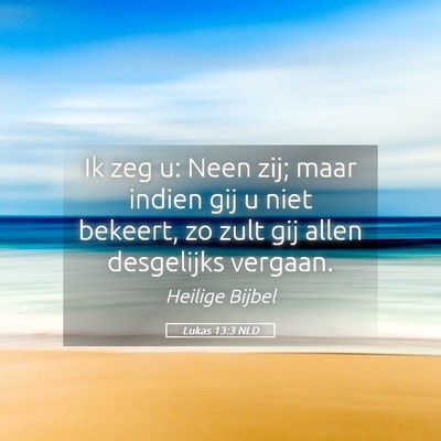 Picture 05 - Lukas 13:3 NLD - Ik zeg u: Neen zij; maar indien gij u niet - Bible Verse Picture