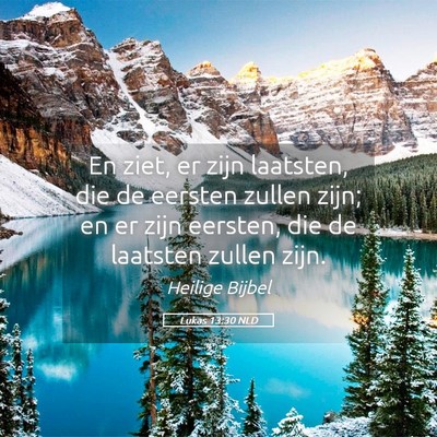 Picture 05 - Lukas 13:30 NLD - En ziet, er zijn laatsten, die de eersten zullen - Bible Verse Picture