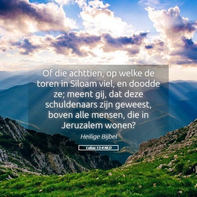Picture 05 - Lukas 13:4 NLD - Of die achttien, op welke de toren in Siloam - Bible Verse Picture