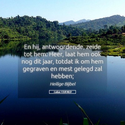 Picture 05 - Lukas 13:8 NLD - En hij, antwoordende, zeide tot hem: Heer, laat - Bible Verse Picture
