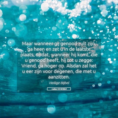 Picture 05 - Lukas 14:10 NLD - Maar wanneer gij genood zult zijn, ga heen en zet - Bible Verse Picture