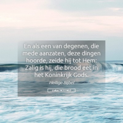 Picture 05 - Lukas 14:15 NLD - En als een van degenen, die mede aanzaten, deze - Bible Verse Picture