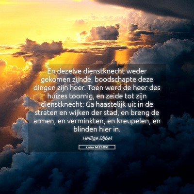 Picture 05 - Lukas 14:21 NLD - En dezelve dienstknecht weder gekomen zijnde, - Bible Verse Picture