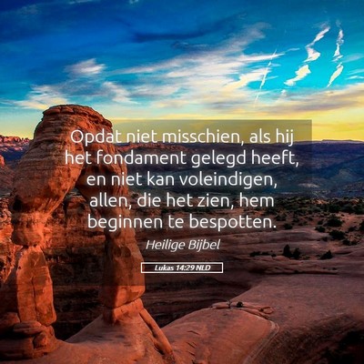 Picture 05 - Lukas 14:29 NLD - Opdat niet misschien, als hij het fondament - Bible Verse Picture