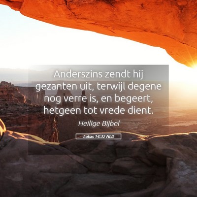 Picture 05 - Lukas 14:32 NLD - Anderszins zendt hij gezanten uit, terwijl degene - Bible Verse Picture