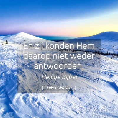 Picture 05 - Lukas 14:6 NLD - En zij konden Hem daarop niet weder - Bible Verse Picture