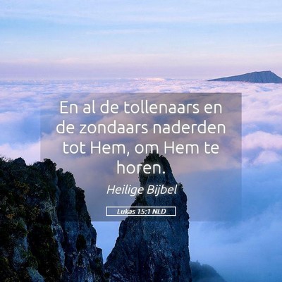 Picture 05 - Lukas 15:1 NLD - En al de tollenaars en de zondaars naderden tot - Bible Verse Picture