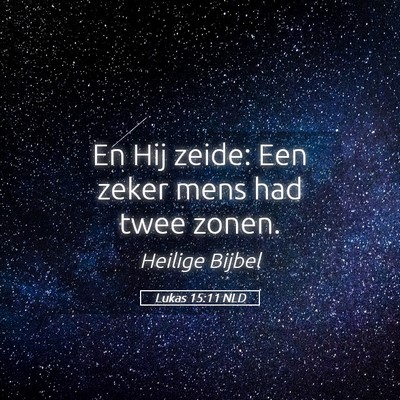Picture 05 - Lukas 15:11 NLD - En Hij zeide: Een zeker mens had twee - Bible Verse Picture