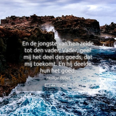 Picture 05 - Lukas 15:12 NLD - En de jongste van hen zeide tot den vader: Vader, - Bible Verse Picture