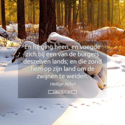 Picture 05 - Lukas 15:15 NLD - En hij ging heen, en voegde zich bij een van de - Bible Verse Picture