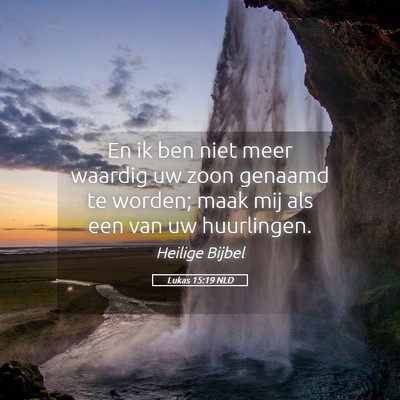 Picture 05 - Lukas 15:19 NLD - En ik ben niet meer waardig uw zoon genaamd te - Bible Verse Picture