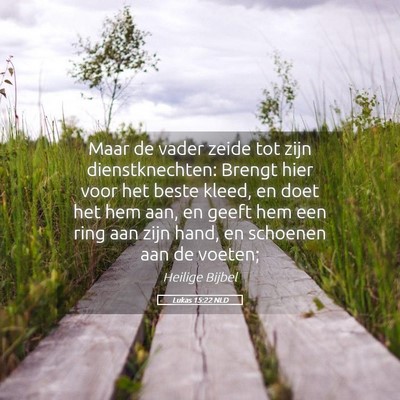 Picture 05 - Lukas 15:22 NLD - Maar de vader zeide tot zijn dienstknechten: - Bible Verse Picture