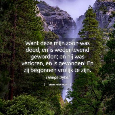 Picture 05 - Lukas 15:24 NLD - Want deze mijn zoon was dood, en is weder levend - Bible Verse Picture