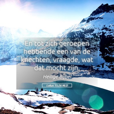Picture 05 - Lukas 15:26 NLD - En tot zich geroepen hebbende een van de - Bible Verse Picture