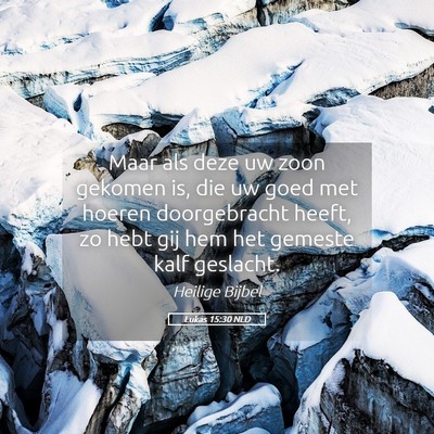 Picture 05 - Lukas 15:30 NLD - Maar als deze uw zoon gekomen is, die uw goed met - Bible Verse Picture