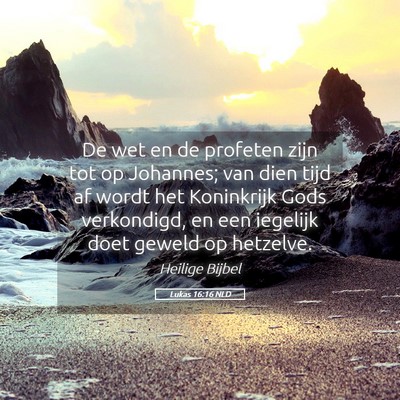 Picture 05 - Lukas 16:16 NLD - De wet en de profeten zijn tot op Johannes; van - Bible Verse Picture