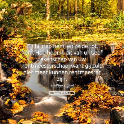 Picture 05 - Lukas 16:2 NLD - En hij riep hem, en zeide tot hem: Hoe hoor ik - Bible Verse Picture