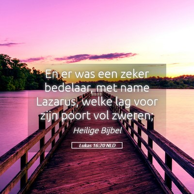 Picture 05 - Lukas 16:20 NLD - En er was een zeker bedelaar, met name Lazarus, - Bible Verse Picture