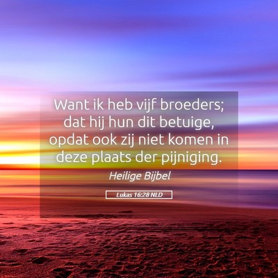 Picture 05 - Lukas 16:28 NLD - Want ik heb vijf broeders; dat hij hun dit - Bible Verse Picture