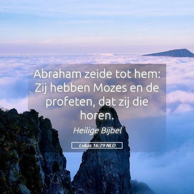 Picture 05 - Lukas 16:29 NLD - Abraham zeide tot hem: Zij hebben Mozes en de - Bible Verse Picture