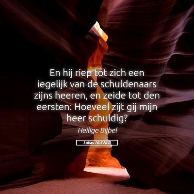 Picture 05 - Lukas 16:5 NLD - En hij riep tot zich een iegelijk van de - Bible Verse Picture