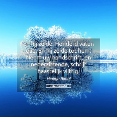 Picture 05 - Lukas 16:6 NLD - En hij zeide: Honderd vaten olie. En hij zeide - Bible Verse Picture