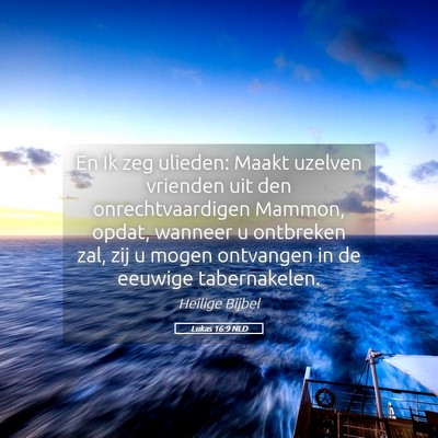 Picture 05 - Lukas 16:9 NLD - En Ik zeg ulieden: Maakt uzelven vrienden uit den - Bible Verse Picture