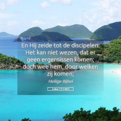 Picture 05 - Lukas 17:1 NLD - En Hij zeide tot de discipelen: Het kan niet - Bible Verse Picture