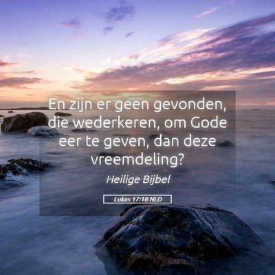 Picture 05 - Lukas 17:18 NLD - En zijn er geen gevonden, die wederkeren, om Gode - Bible Verse Picture