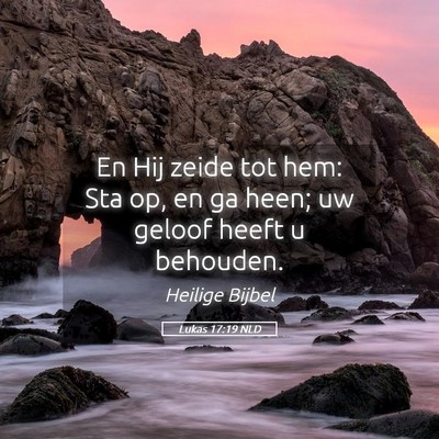 Picture 05 - Lukas 17:19 NLD - En Hij zeide tot hem: Sta op, en ga heen; uw - Bible Verse Picture