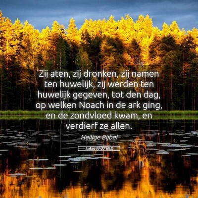 Picture 05 - Lukas 17:27 NLD - Zij aten, zij dronken, zij namen ten huwelijk, - Bible Verse Picture