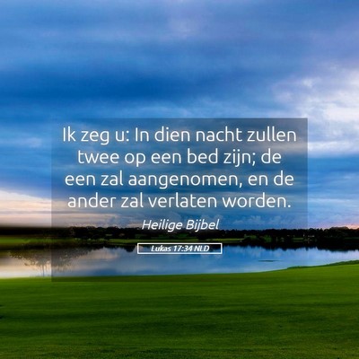 Picture 05 - Lukas 17:34 NLD - Ik zeg u: In dien nacht zullen twee op een bed - Bible Verse Picture
