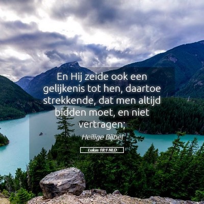 Picture 05 - Lukas 18:1 NLD - En Hij zeide ook een gelijkenis tot hen, daartoe - Bible Verse Picture