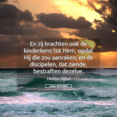 Picture 05 - Lukas 18:15 NLD - En zij brachten ook de kinderkens tot Hem, opdat - Bible Verse Picture