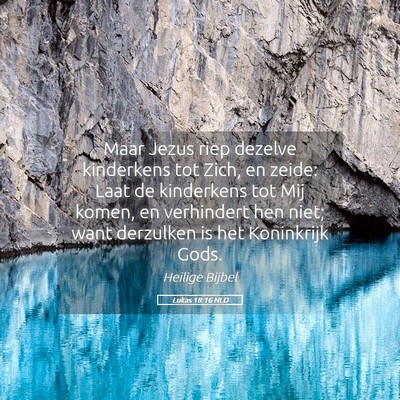 Picture 05 - Lukas 18:16 NLD - Maar Jezus riep dezelve kinderkens tot Zich, en - Bible Verse Picture