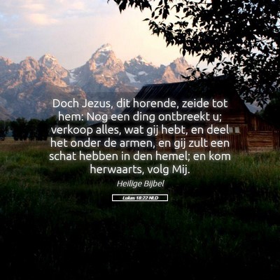 Picture 05 - Lukas 18:22 NLD - Doch Jezus, dit horende, zeide tot hem: Nog een - Bible Verse Picture