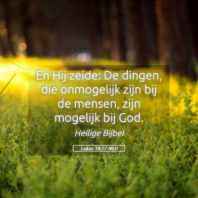 Picture 05 - Lukas 18:27 NLD - En Hij zeide: De dingen, die onmogelijk zijn bij - Bible Verse Picture