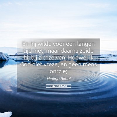 Picture 05 - Lukas 18:4 NLD - En hij wilde voor een langen tijd niet; maar - Bible Verse Picture