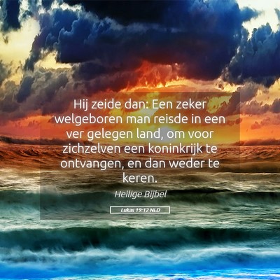 Picture 05 - Lukas 19:12 NLD - Hij zeide dan: Een zeker welgeboren man reisde in - Bible Verse Picture