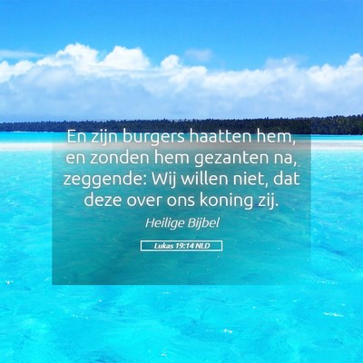 Picture 05 - Lukas 19:14 NLD - En zijn burgers haatten hem, en zonden hem - Bible Verse Picture