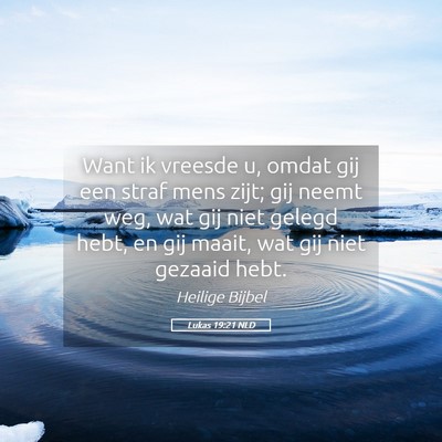 Picture 05 - Lukas 19:21 NLD - Want ik vreesde u, omdat gij een straf mens zijt; - Bible Verse Picture