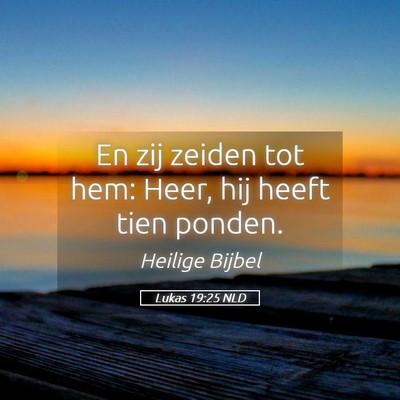 Picture 05 - Lukas 19:25 NLD - En zij zeiden tot hem: Heer, hij heeft tien - Bible Verse Picture