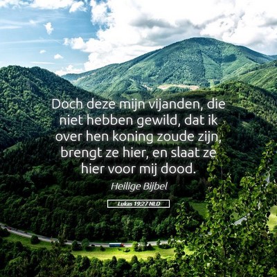 Picture 05 - Lukas 19:27 NLD - Doch deze mijn vijanden, die niet hebben gewild, - Bible Verse Picture
