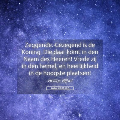 Picture 05 - Lukas 19:38 NLD - Zeggende: Gezegend is de Koning, Die daar komt in - Bible Verse Picture