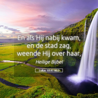 Picture 05 - Lukas 19:41 NLD - En als Hij nabij kwam, en de stad zag, weende Hij - Bible Verse Picture