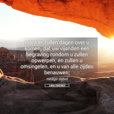 Picture 05 - Lukas 19:43 NLD - Want er zullen dagen over u komen, dat uw - Bible Verse Picture