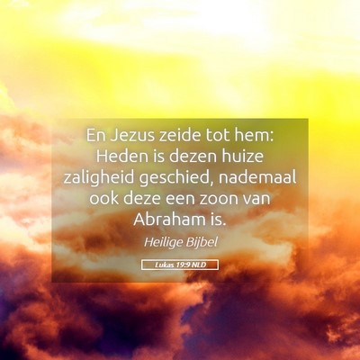 Picture 05 - Lukas 19:9 NLD - En Jezus zeide tot hem: Heden is dezen huize - Bible Verse Picture