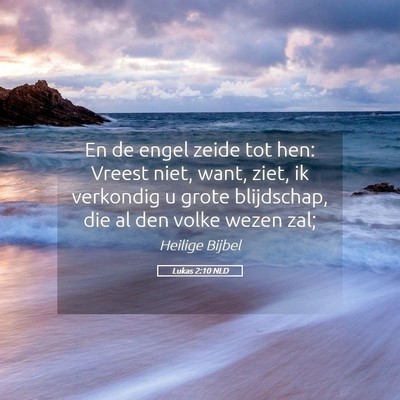 Picture 05 - Lukas 2:10 NLD - En de engel zeide tot hen: Vreest niet, want, - Bible Verse Picture